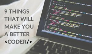 9 Things That Will Make You a Better Coder
