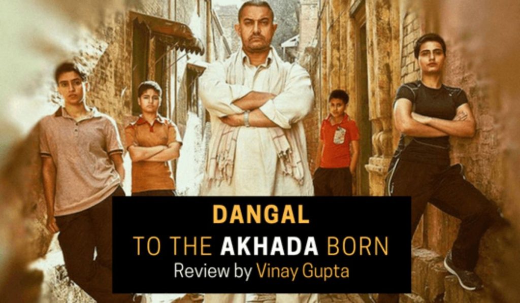 Dangal: To The Akhada Born, Review By Vinay Gupta