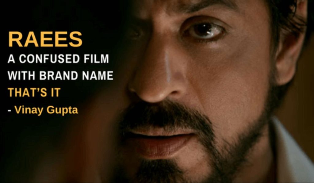Raees – A Confused Film With Brand Name, That’s It | Review By Vinay Gupta